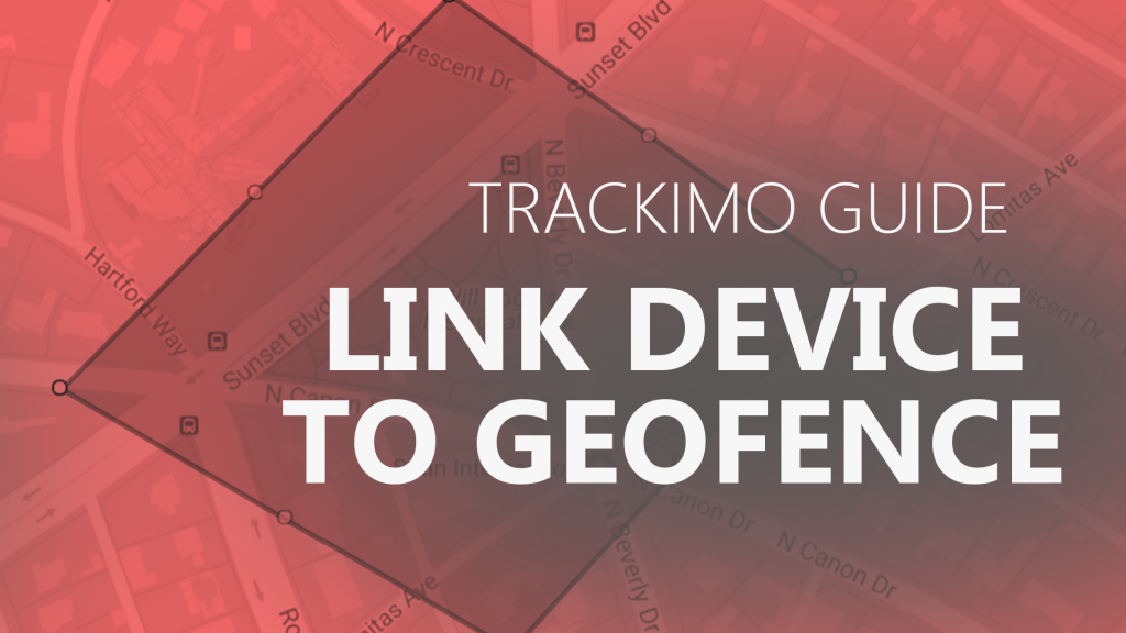 Trackimo - Link Device to Geo Fence