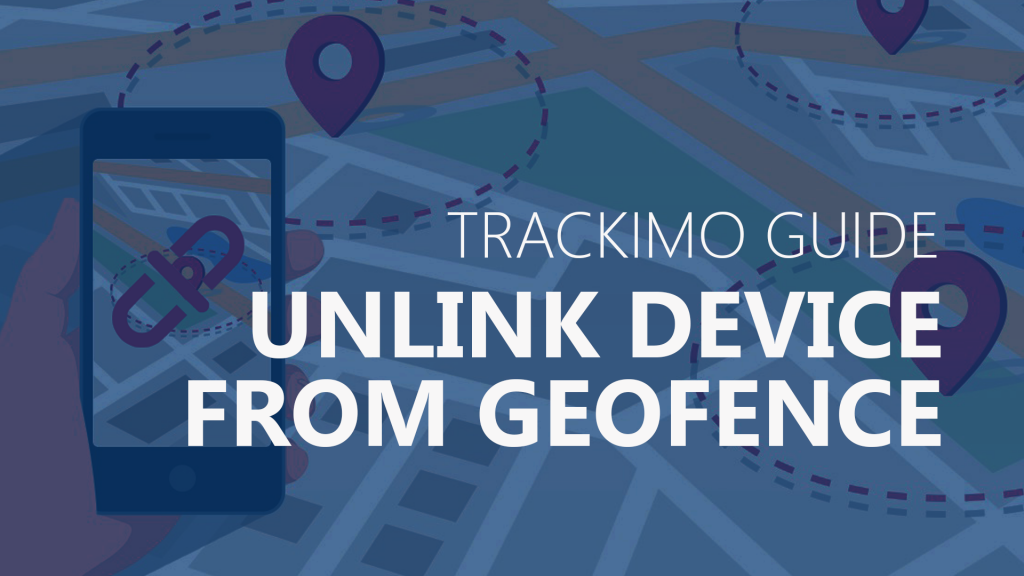 Trackimo - Unlink Device from Geofence
